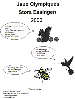 L'&eacute;cureuil: "Sydney c'est loin, c'est cher! Stora Essingen, c'est ici, c'est gratuit! On est joyeux. On aime les Jeux." La pie: " Pas de dopage. Pas de gros sous. L'esprit sportif est en nous." L'abeille: " A Sydney, on s'use. A Stora Essingen on s'amuse!"   Sebastien Cm1 A